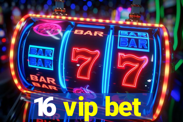 16 vip bet